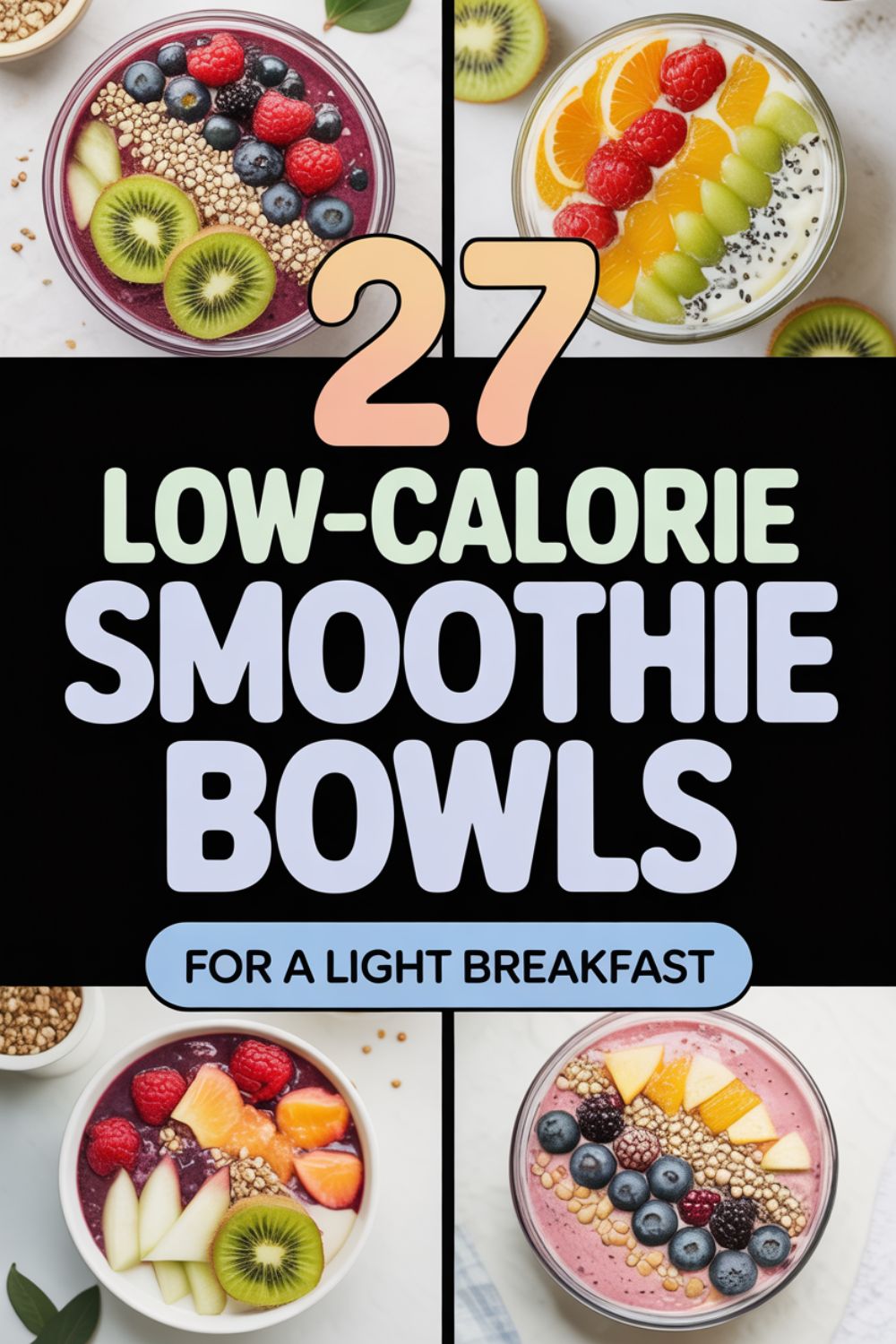 27 Low Calorie Smoothie Bowls for a Light Breakfast